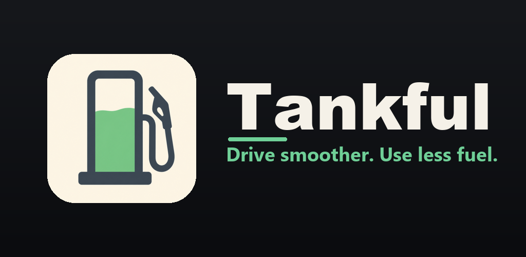 Tankful — Drive smoother. Use less fuel.